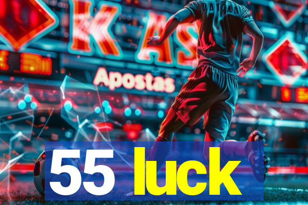 55 luck